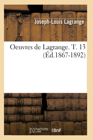 Oeuvres De Lagrange. T. 13 (D.18671892) (Sciences) (French Edition),New