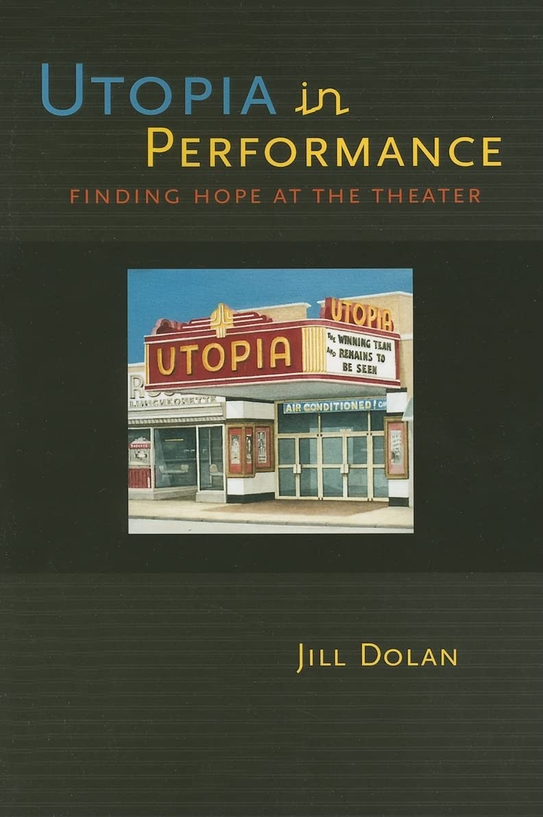 Utopia in Performance: Finding Hope at the Theater,Used