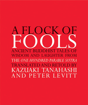 A Flock of Fools: Ancient Buddhist Tales of Wisdom and Laughter from the One Hundred Parable Sutra,Used