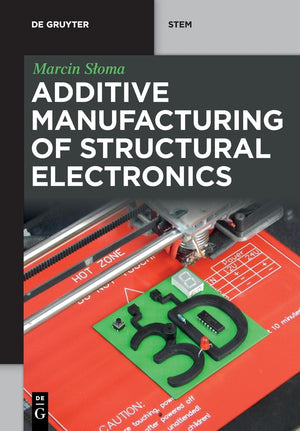 Additive Manufacturing of Structural Electronics (De Gruyter STEM),New