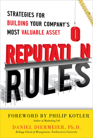 Reputation Rules: Strategies For Building Your Company S Most Valuable Asset,New
