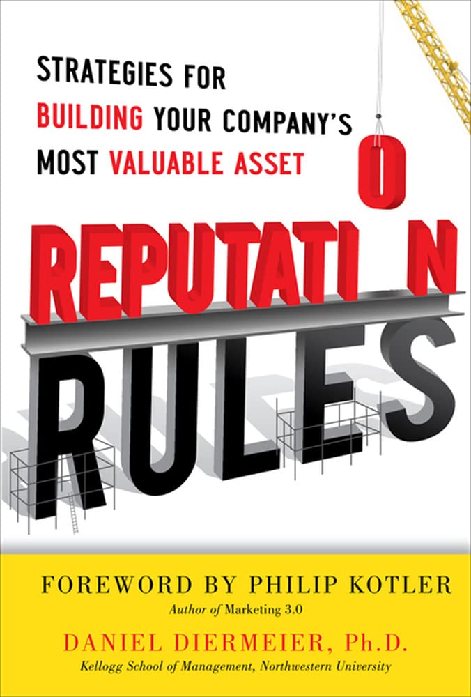 Reputation Rules: Strategies For Building Your Company S Most Valuable Asset,New