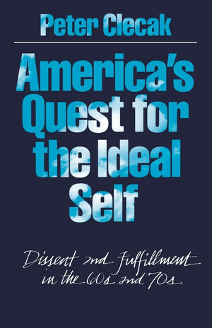 America's Quest for the Ideal Self: Dissent and Fulfillment in the 60s and 70s,Used