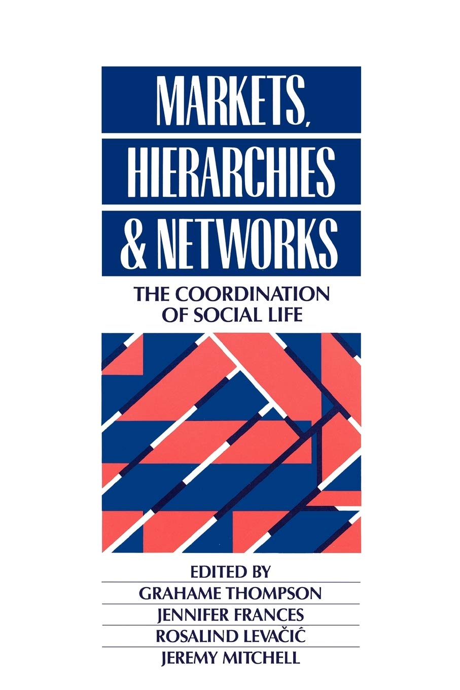 Markets, Hierarchies and Networks: The Coordination of Social Life (Published in association with The Open University),New