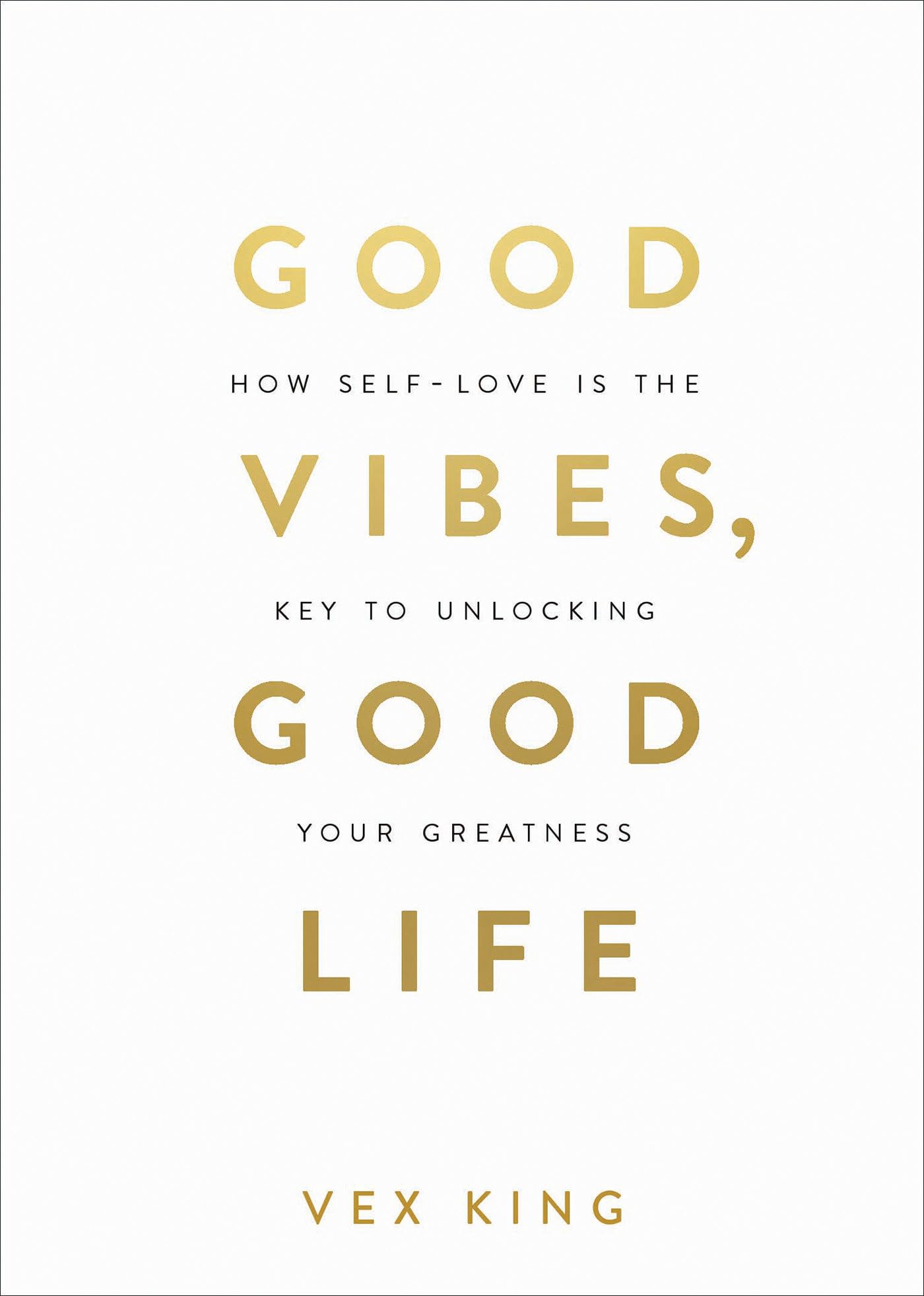 Good Vibes, Good Life: How Selflove Is The Key To Unlocking Your Greatness: Over 2 Million Copies Sold