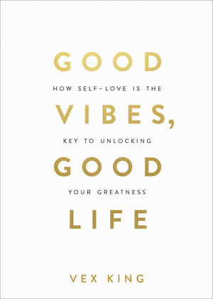 Good Vibes, Good Life: How Selflove Is The Key To Unlocking Your Greatness: Over 2 Million Copies Sold