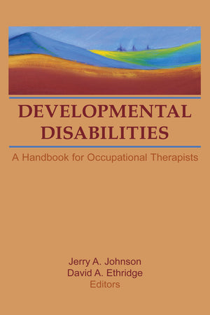 Developmental Disabilities: A Handbook for Occupational Therapists (Occupational Therapy in Health Care Series, Vol 6, No. 2 &3),Used