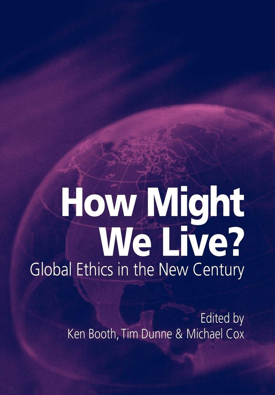 How Might We Live? Global Ethics in the New Century,New