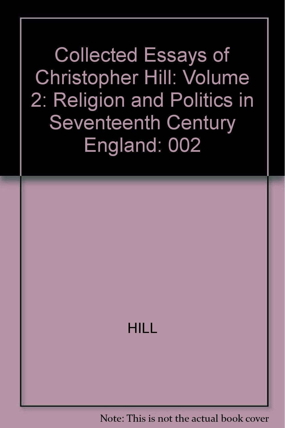 The Collected Essays of Christopher Hill: Religion and Politics in 17th Century England,Used