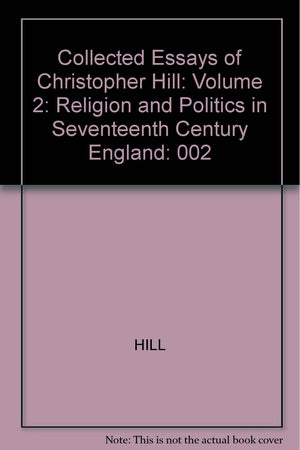 The Collected Essays of Christopher Hill: Religion and Politics in 17th Century England,Used