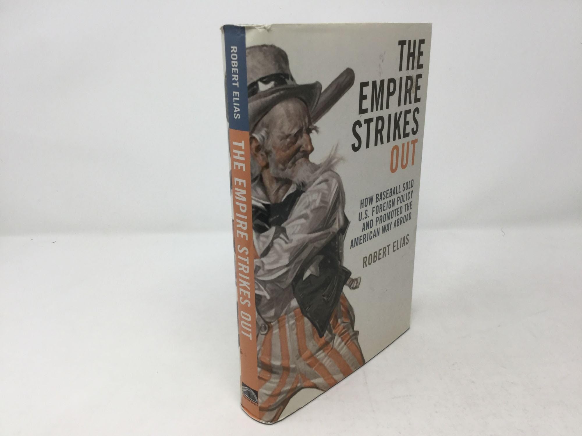 The Empire Strikes Out: How Baseball Sold U.S. Foreign Policy and Promoted the American Way Abroad,Used