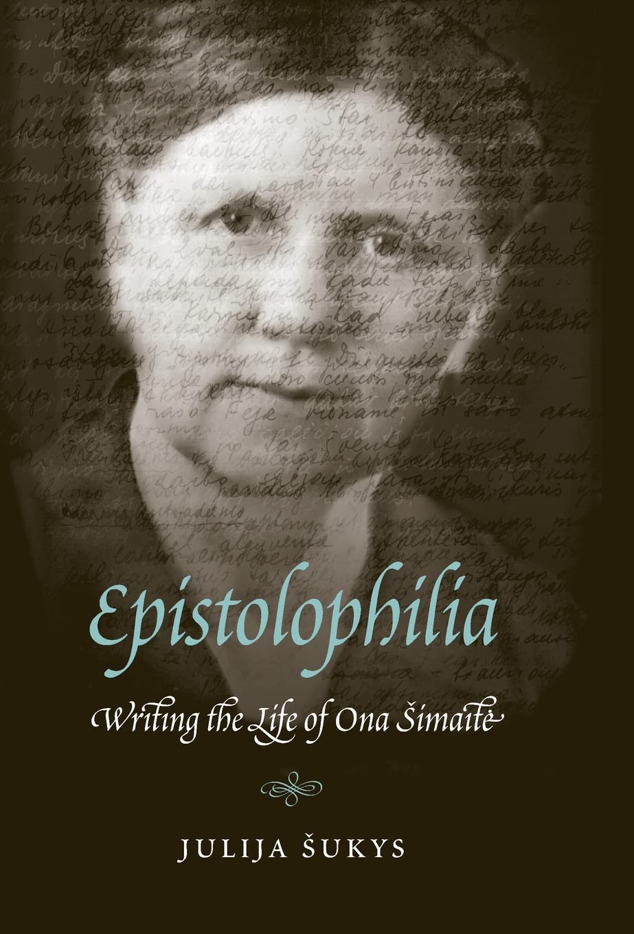 Epistolophilia: Writing The Life Of Ona Simaite