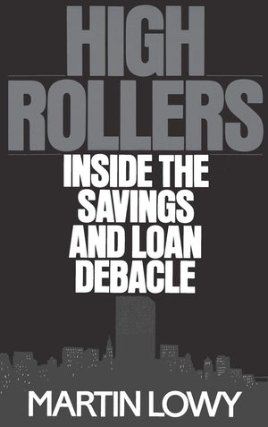 High Rollers: Inside The Savings And Loan Debacle,New