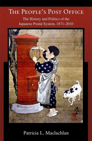 The Peoples Post Office: The History And Politics Of The Japanese Postal System, 18712010 (Harvard East Asian Monographs),Used