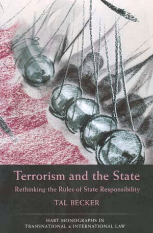 Terrorism And The State: Rethinking The Rules Of State Responsibility