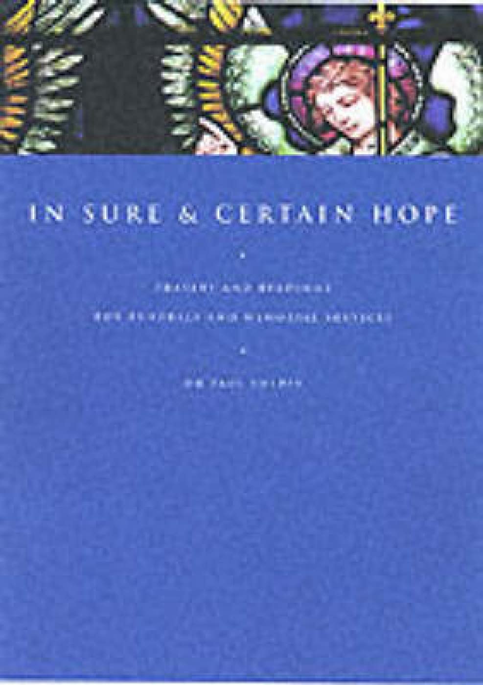 In Sure and Certain Hope: Liturgies, Prayers and Readings for Funerals and Memorials,Used