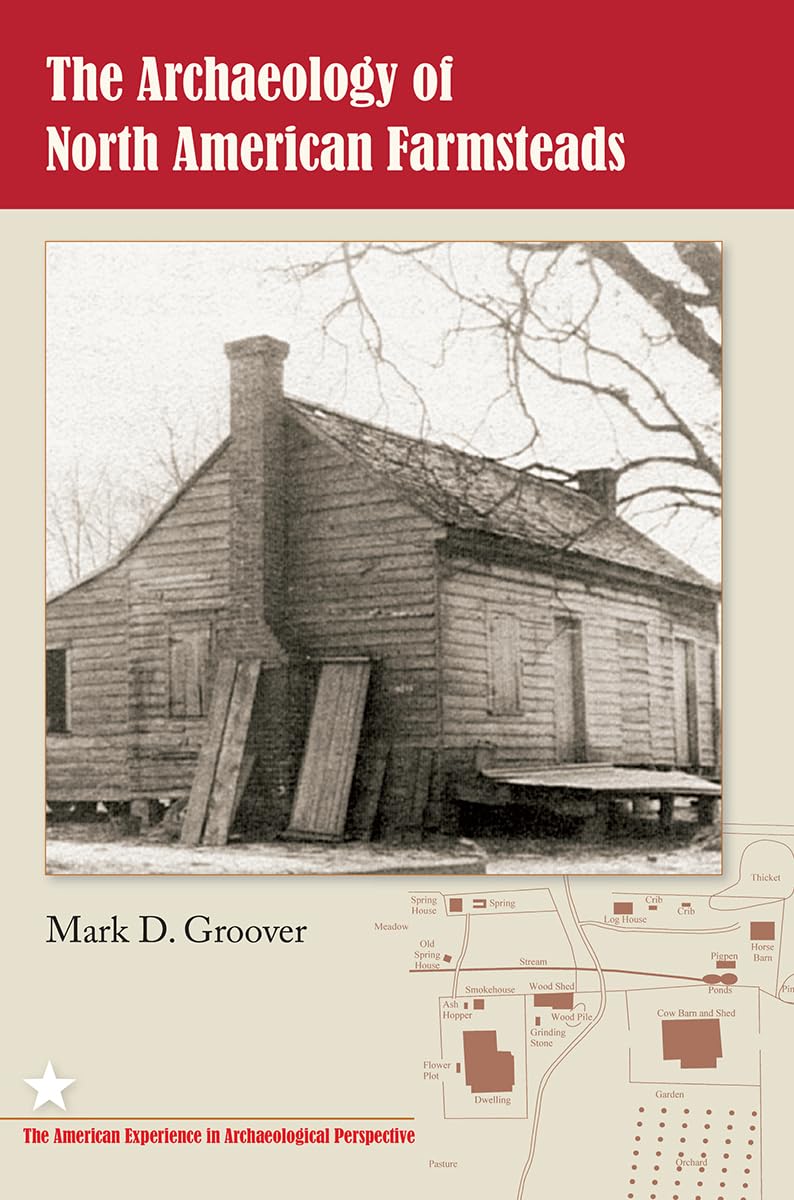 The Archaeology of North American Farmsteads (The American Experience in Archaeological Perspective)