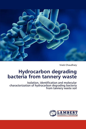 Hydrocarbon degrading bacteria from tannery waste: Isolation, identification and molecular characterization of hydrocarbon degra,Used