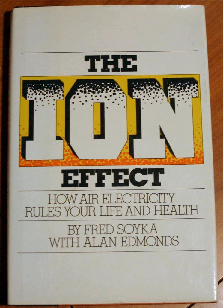 The Ion Effect: How Air Electricity Rules Your Life And Health-new
