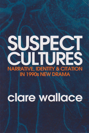 Suspect Cultures: Narrative, Identity, And Citation In 1990S New Drama,Used