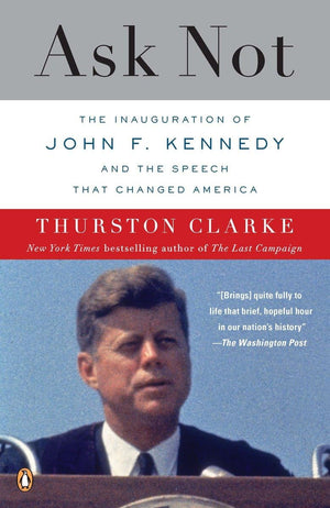 Ask Not: The Inauguration Of John F. Kennedy And The Speech That Changed America
