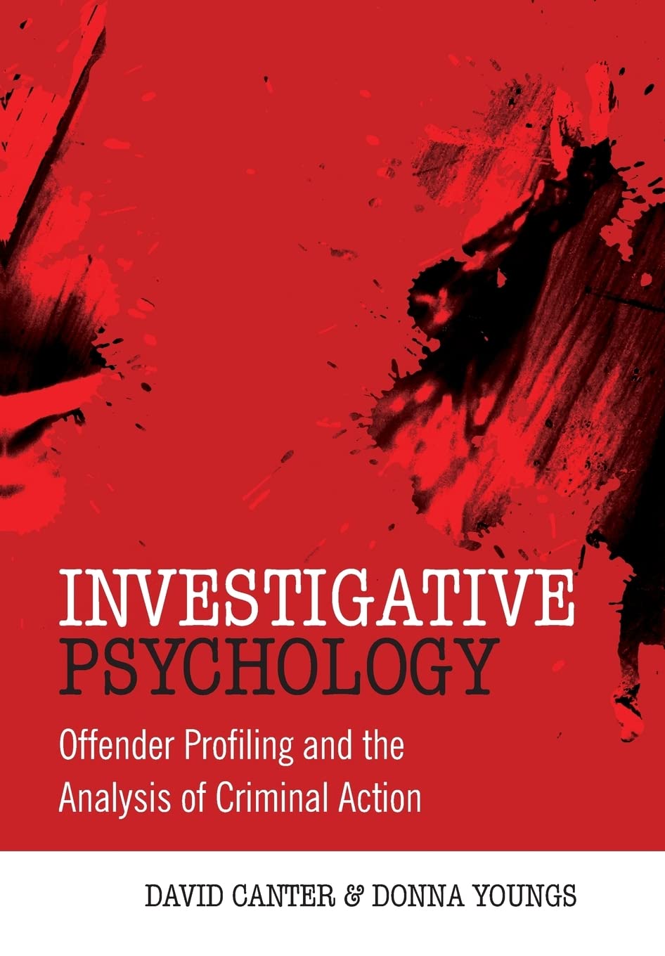 Investigative Psychology: Offender Profiling and the Analysis of Criminal Action,New