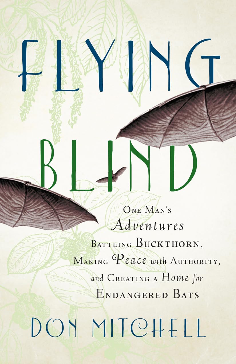 Flying Blind: One Man's Adventures Battling Buckthorn, Making Peace with Authority, and Creating a Home for Endangered Bats,Used