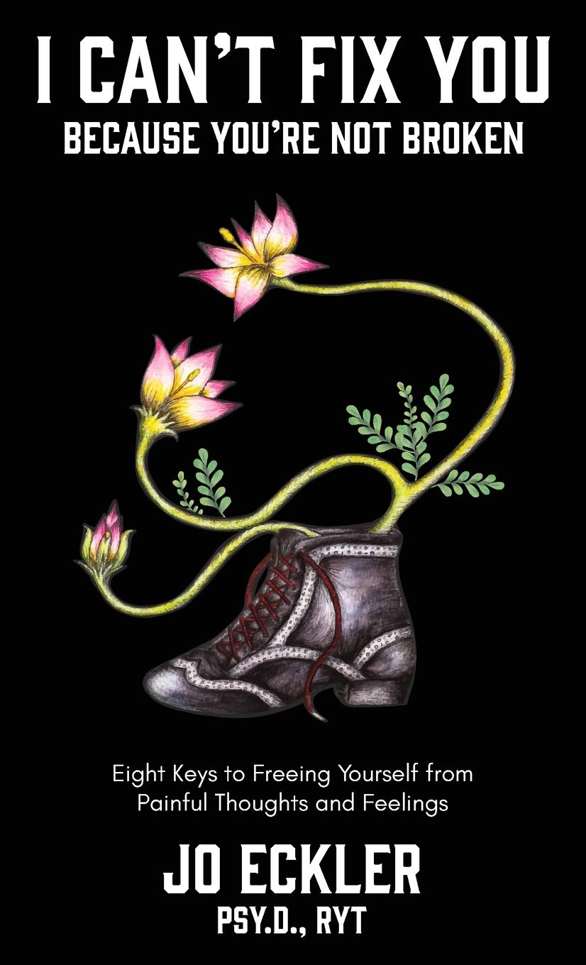 I Can't Fix YouBecause You're Not Broken: The Eight Keys to Freeing Yourself From Painful Thoughts and Feelings,Used
