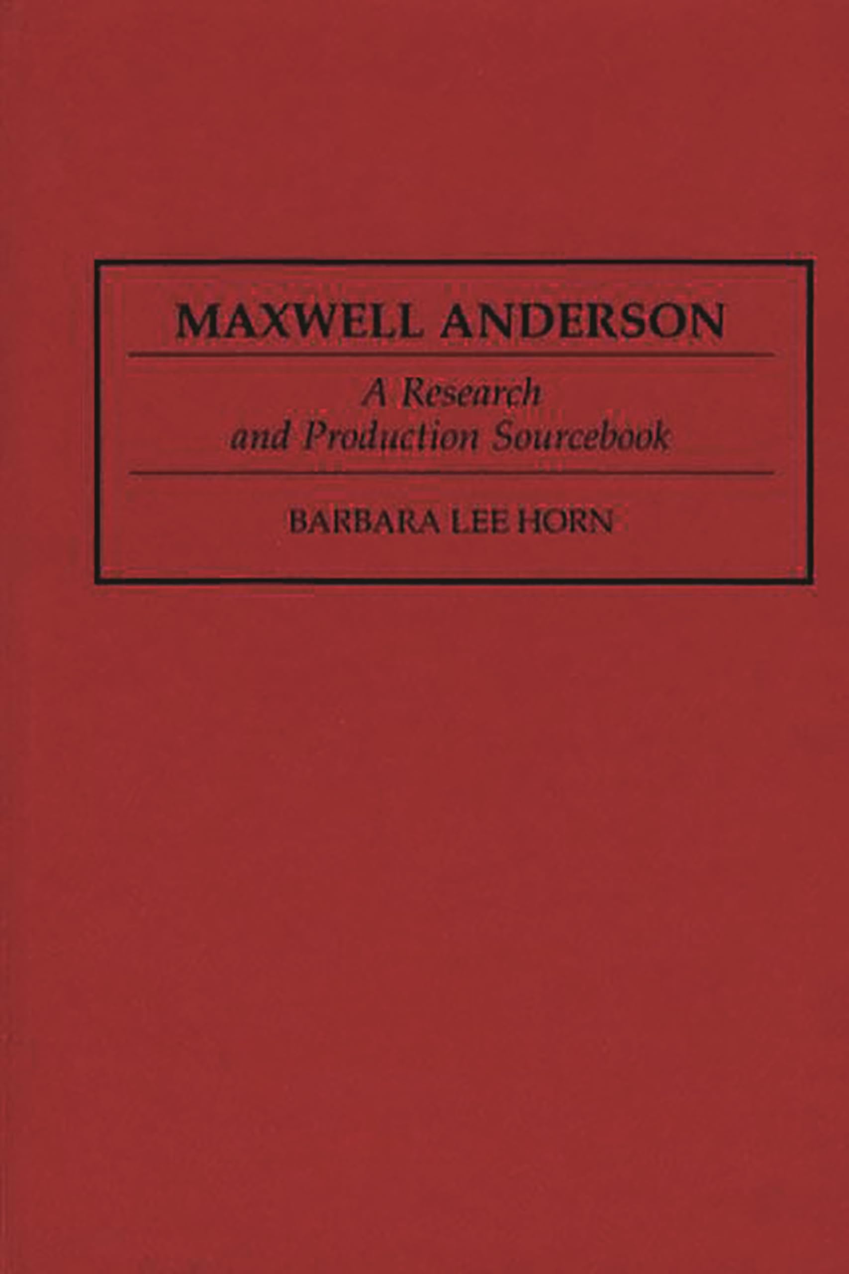 Maxwell Anderson: A Research And Production Sourcebook (Modern Dramatists Research And Production Sourcebooks)