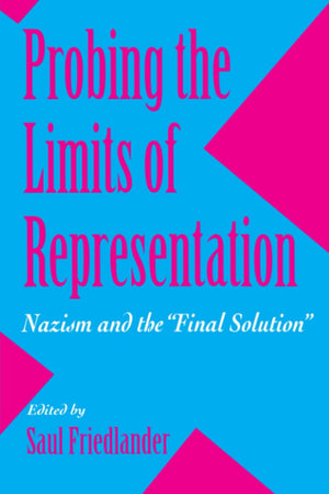 Probing The Limits Of Representation: Nazism And The Final Solution,New