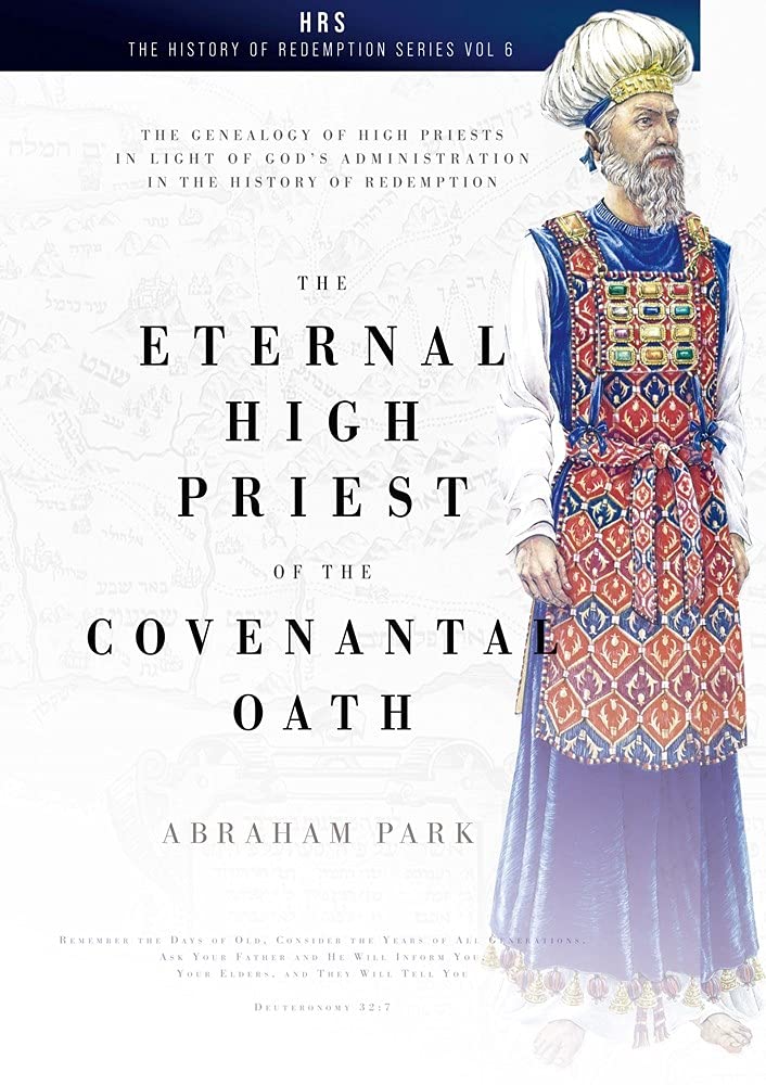 The Eternal High Priest Of The Covenantal Oath: The Genealogy Of High Priests In Light Of God'S Administration In The History Of,Used