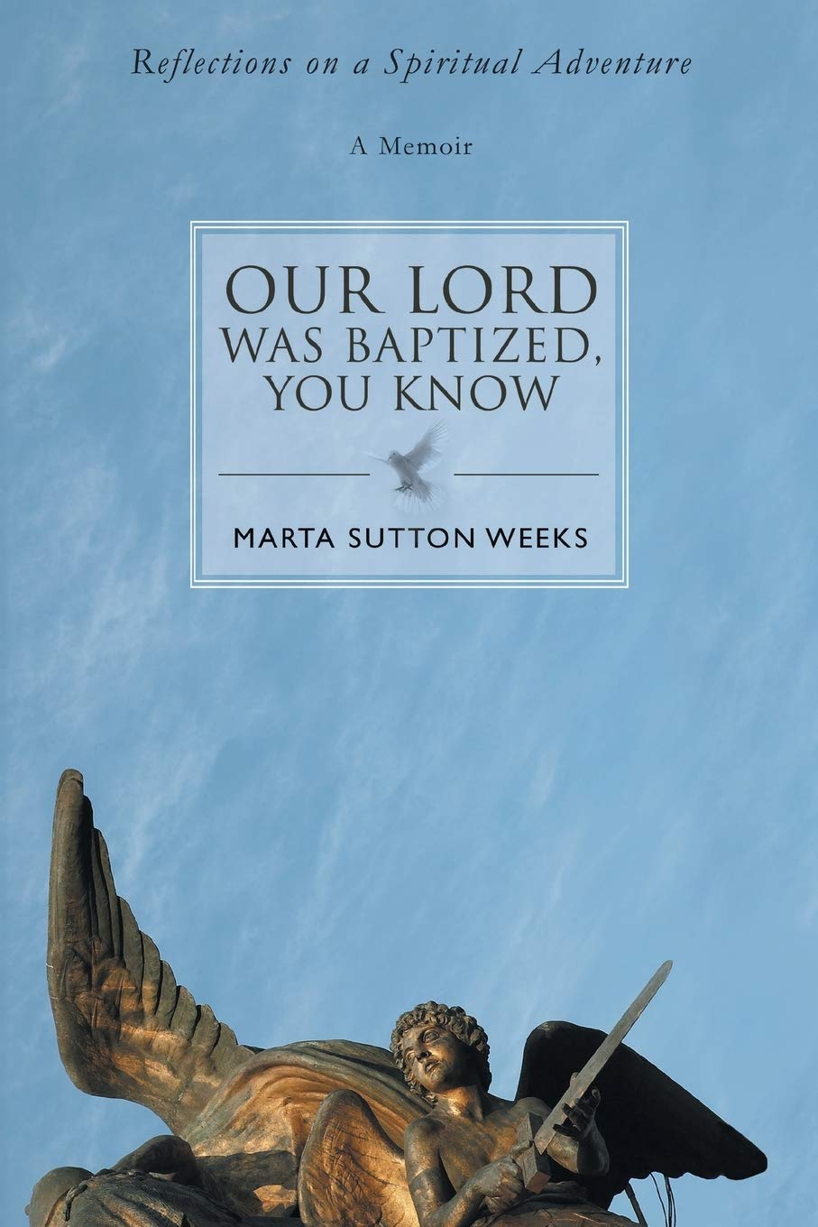 OUR LORD WAS BAPTIZED, YOU KNOW: Reflections on a Spiritual Adventure,Used