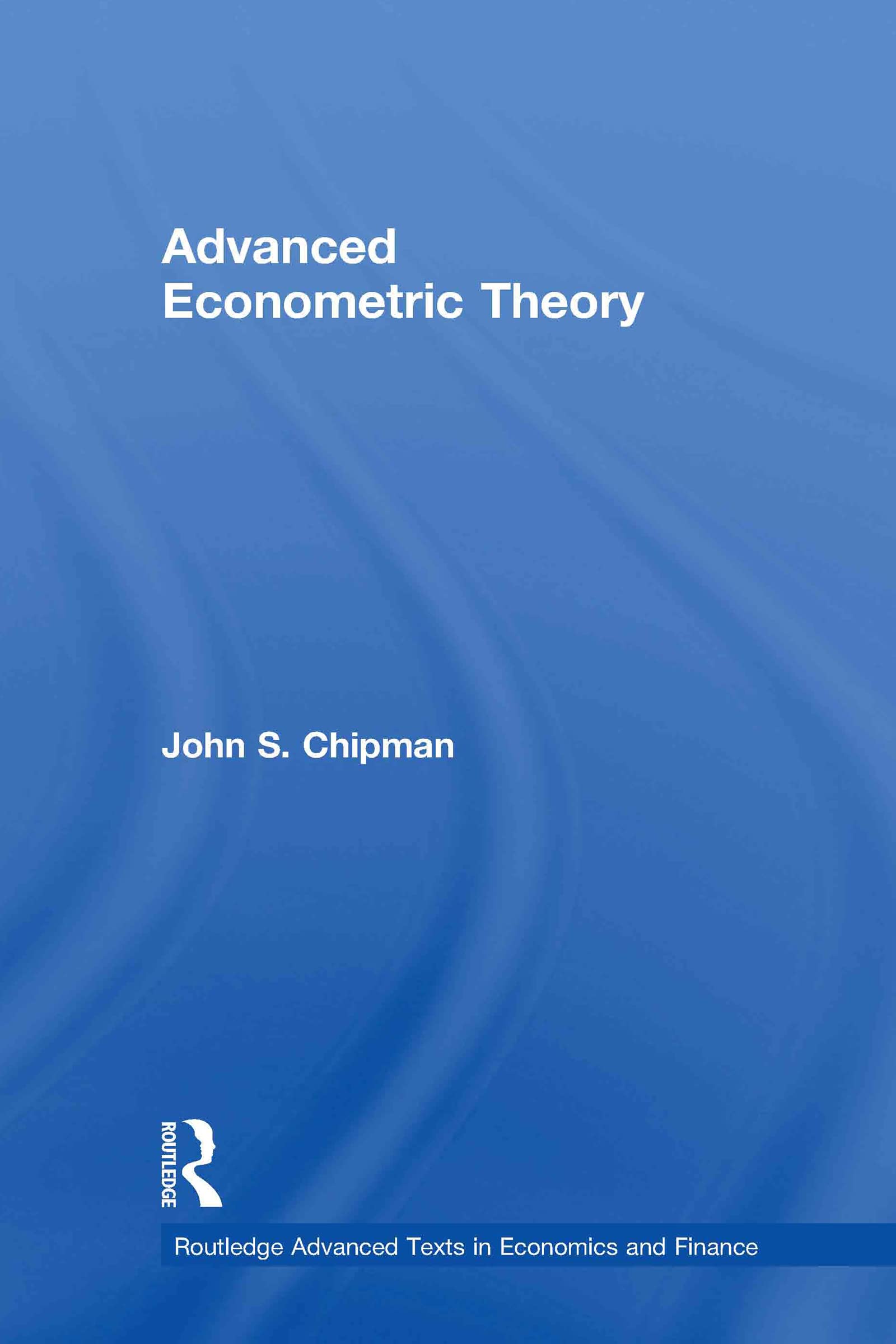 Advanced Econometric Theory (Routledge Advanced Texts In Economics And Finance)