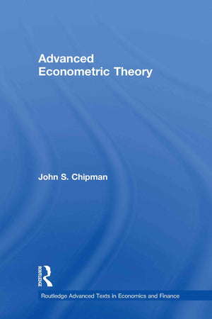 Advanced Econometric Theory (Routledge Advanced Texts In Economics And Finance)