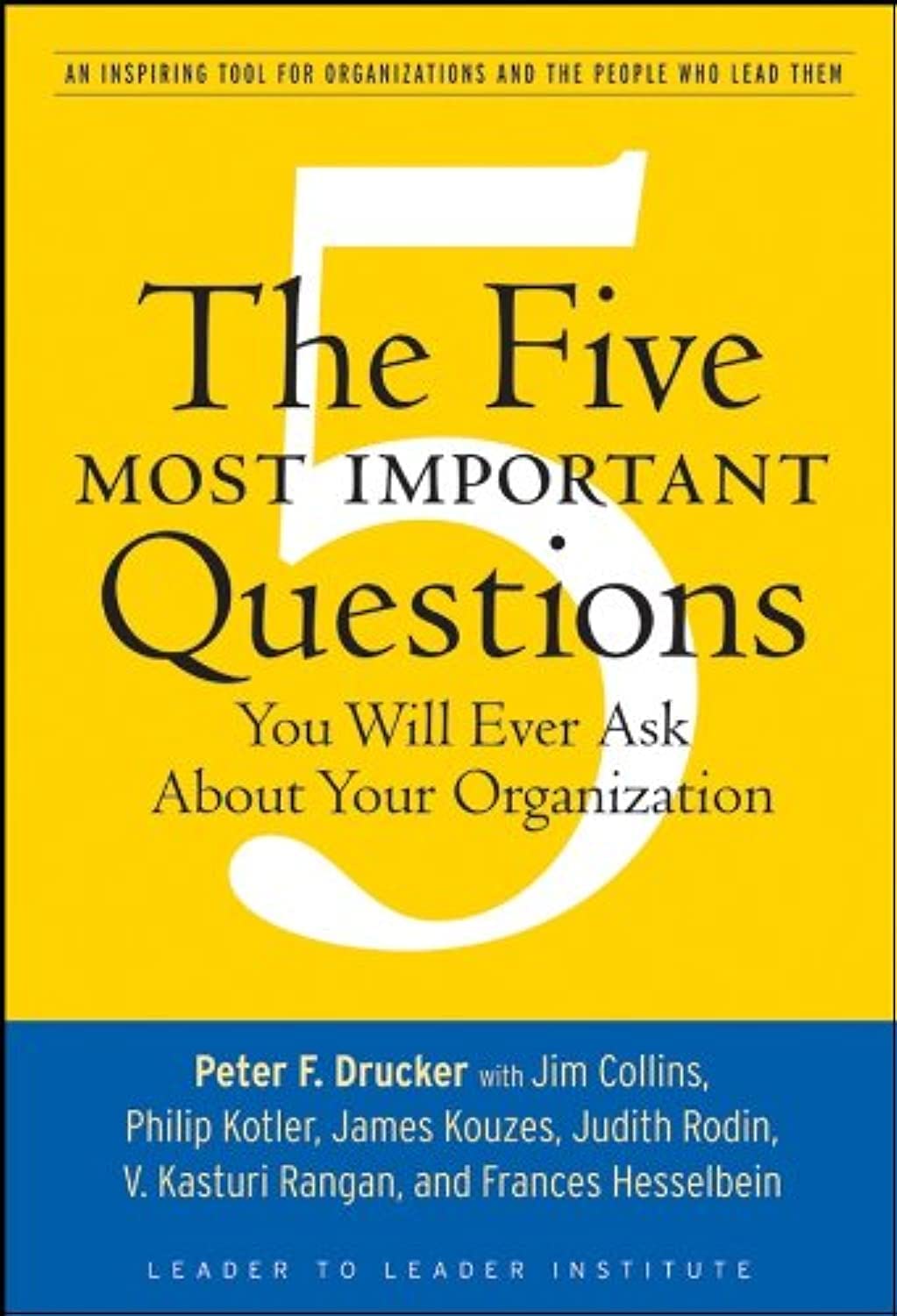 The Five Most Important Questions You Will Ever Ask About Your Organization,New