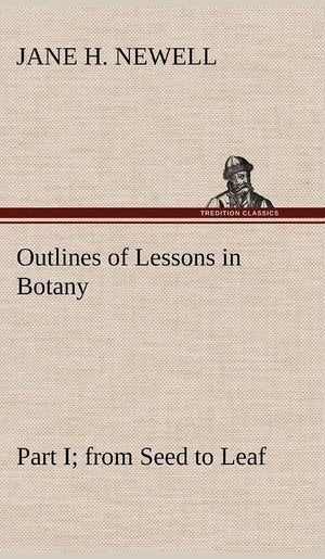 Outlines of Lessons in Botany, Part I; from Seed to Leaf,Used