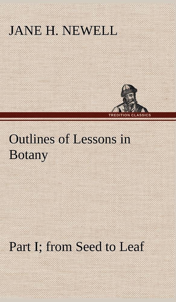 Outlines of Lessons in Botany, Part I; from Seed to Leaf,Used
