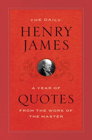 The Daily Henry James: A Year of Quotes from the Work of the Master,Used