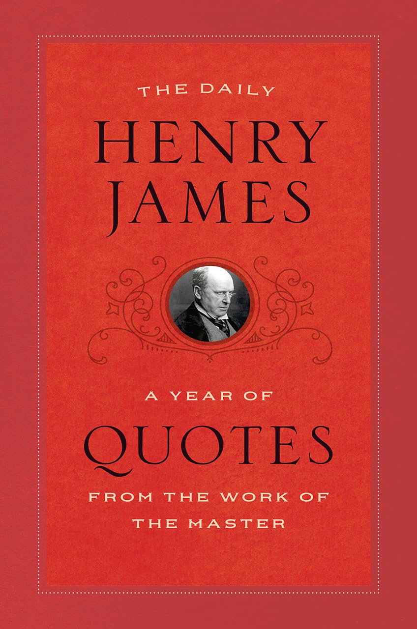 The Daily Henry James: A Year of Quotes from the Work of the Master,Used