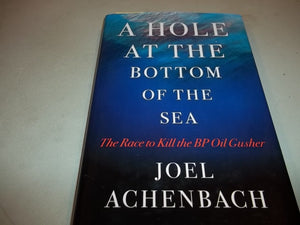 A Hole at the Bottom of the Sea: The Race to Kill the BP Oil Gusher,Used
