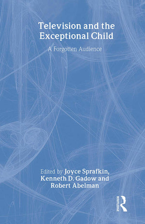 Television And The Exceptional Child: A Forgotten Audience (Routledge Communication Series),New