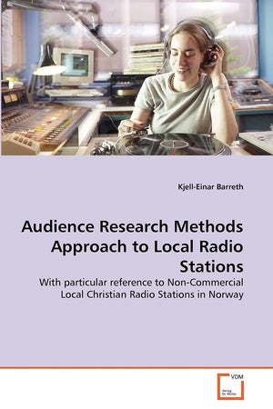 Audience Research Methods Approach to Local Radio Stations: With particular reference to NonCommercial Local Christian Radio St,Used