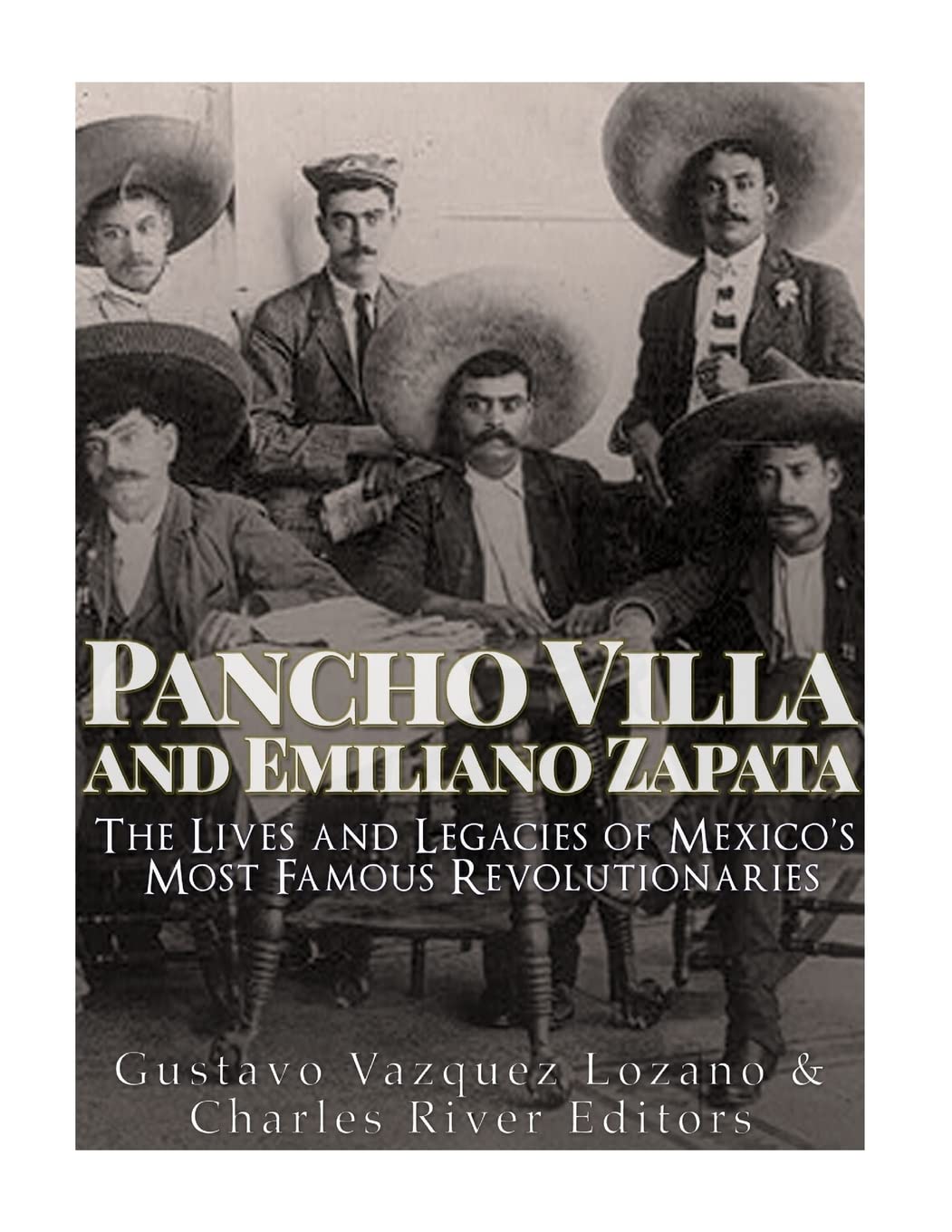Pancho Villa and Emiliano Zapata: The Lives and Legacies of Mexicos Most Famous Revolutionaries,Used
