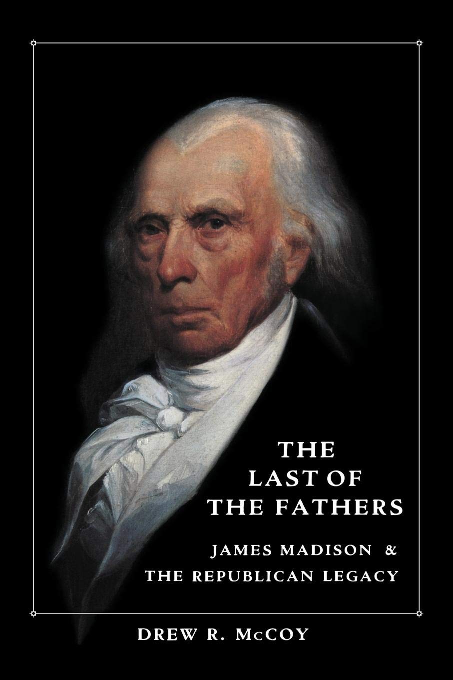 The Last of the Fathers: James Madison & The Republican Legacy,Used