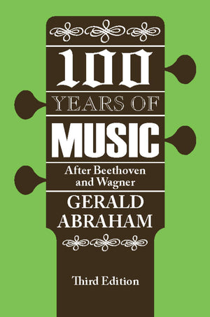 One Hundred Years of Music: After Beethoven and Wagner,New