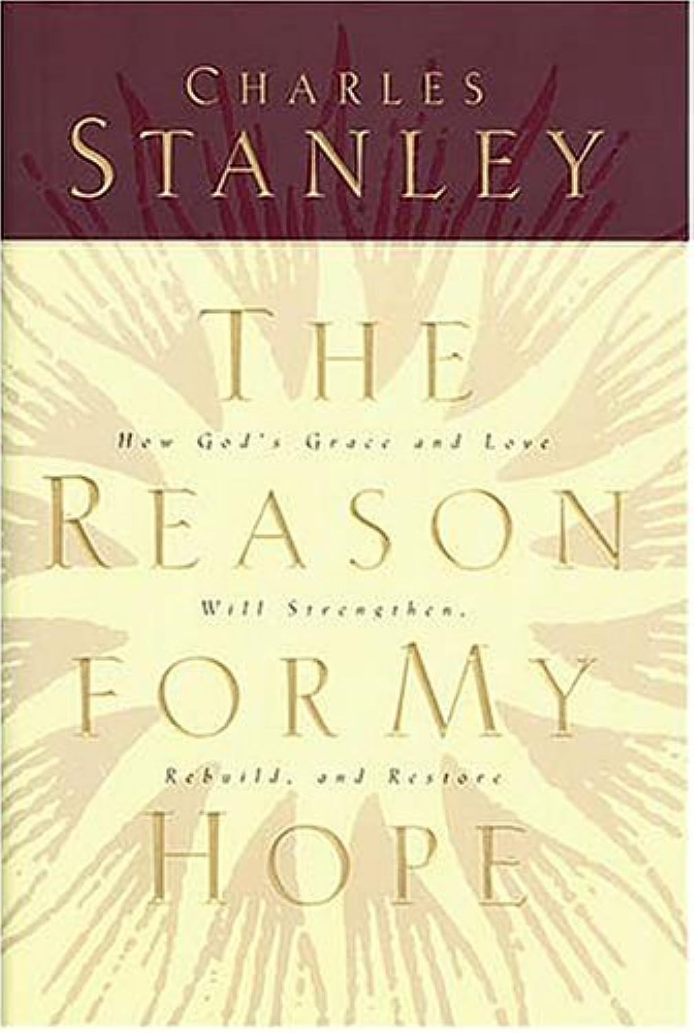 The Reason For My Hope: How God's Grace and Love Will Strengthen, Rebuild, and Restore,New