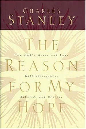 The Reason For My Hope: How God's Grace and Love Will Strengthen, Rebuild, and Restore,New