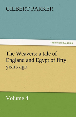 The Weavers: A Tale of England and Egypt of Fifty Years Ago  Volume 4,Used