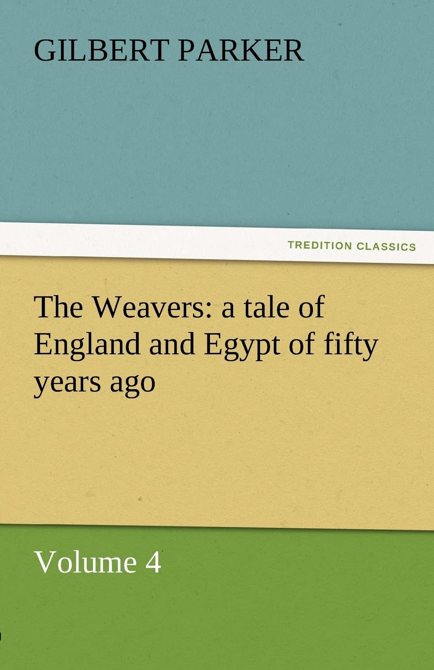 The Weavers: A Tale of England and Egypt of Fifty Years Ago  Volume 4,Used