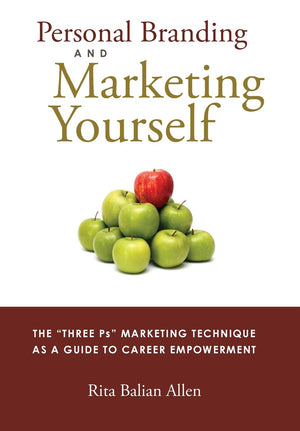 Personal Branding and Marketing Yourself: The Three PS Marketing Technique as a Guide to Career Empowerment,Used
